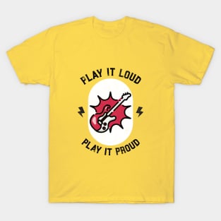 Play It Loud Play It Proud T-Shirt